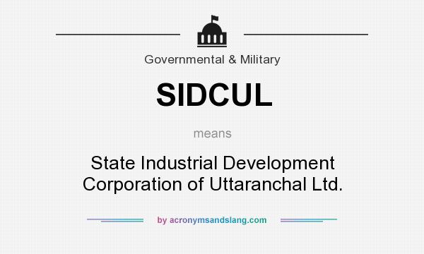 What does SIDCUL mean? It stands for State Industrial Development Corporation of Uttaranchal Ltd.