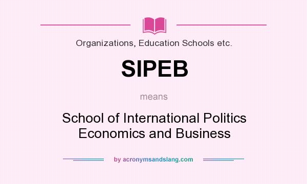 What does SIPEB mean? It stands for School of International Politics Economics and Business