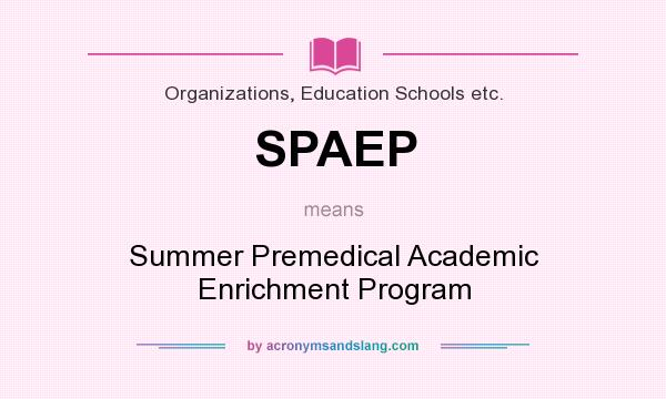 What does SPAEP mean? It stands for Summer Premedical Academic Enrichment Program