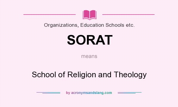 What does SORAT mean? It stands for School of Religion and Theology