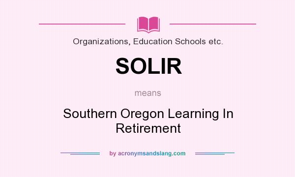 What does SOLIR mean? It stands for Southern Oregon Learning In Retirement