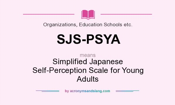 What does SJS-PSYA mean? It stands for Simplified Japanese Self-Perception Scale for Young Adults
