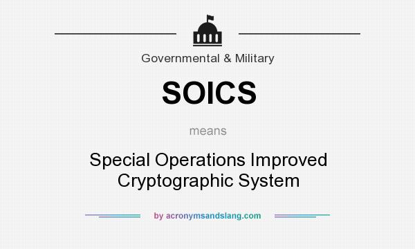 What does SOICS mean? It stands for Special Operations Improved Cryptographic System