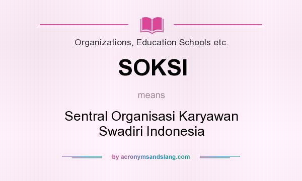 What does SOKSI mean? It stands for Sentral Organisasi Karyawan Swadiri Indonesia