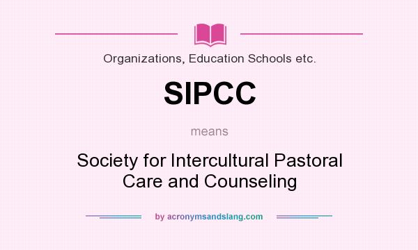 What does SIPCC mean? It stands for Society for Intercultural Pastoral Care and Counseling