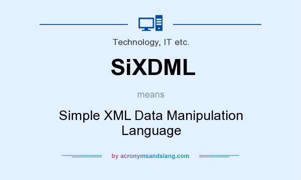 What does SiXDML mean? It stands for Simple XML Data Manipulation Language