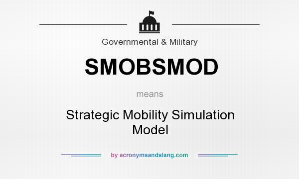 What does SMOBSMOD mean? It stands for Strategic Mobility Simulation Model