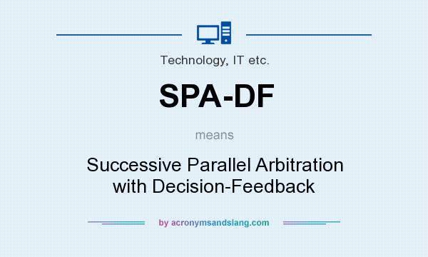 What does SPA-DF mean? It stands for Successive Parallel Arbitration with Decision-Feedback