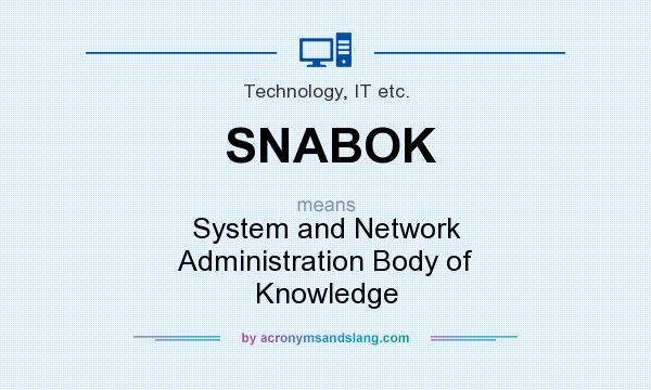 What does SNABOK mean? It stands for System and Network Administration Body of Knowledge