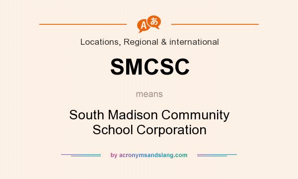 What does SMCSC mean? It stands for South Madison Community School Corporation