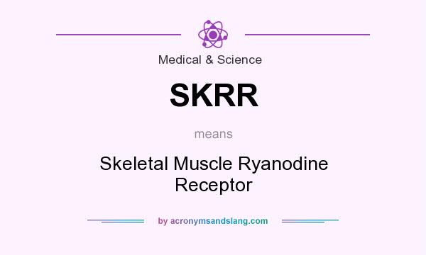 What does SKRR mean? It stands for Skeletal Muscle Ryanodine Receptor