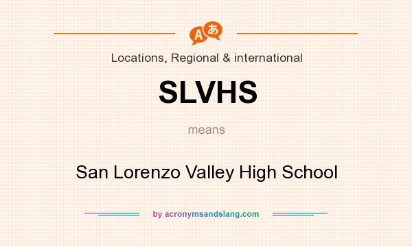 What does SLVHS mean? It stands for San Lorenzo Valley High School