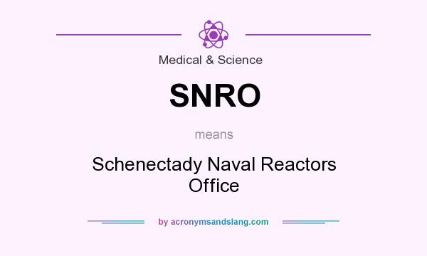 What does SNRO mean? It stands for Schenectady Naval Reactors Office