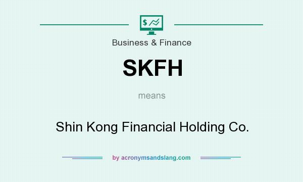 What does SKFH mean? It stands for Shin Kong Financial Holding Co.