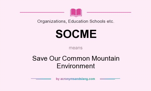 What does SOCME mean? It stands for Save Our Common Mountain Environment