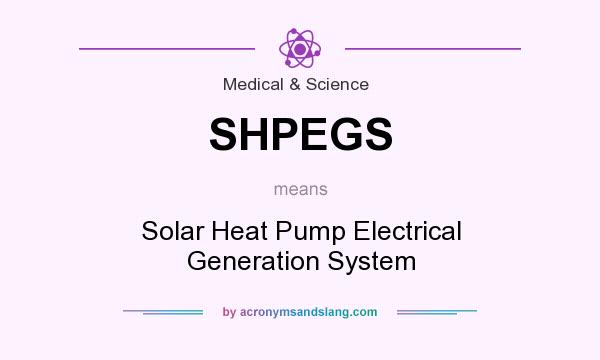 What does SHPEGS mean? It stands for Solar Heat Pump Electrical Generation System