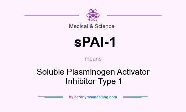 What does sPAI-1 mean? It stands for Soluble Plasminogen Activator Inhibitor Type 1