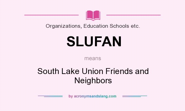 What does SLUFAN mean? It stands for South Lake Union Friends and Neighbors