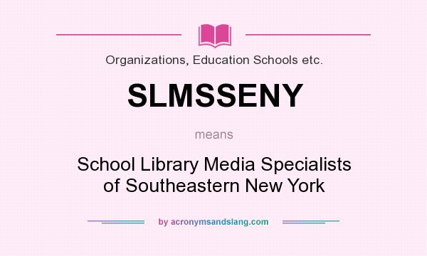 What does SLMSSENY mean? It stands for School Library Media Specialists of Southeastern New York