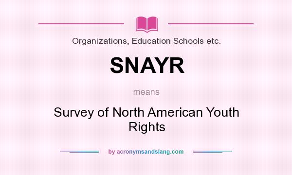 What does SNAYR mean? It stands for Survey of North American Youth Rights