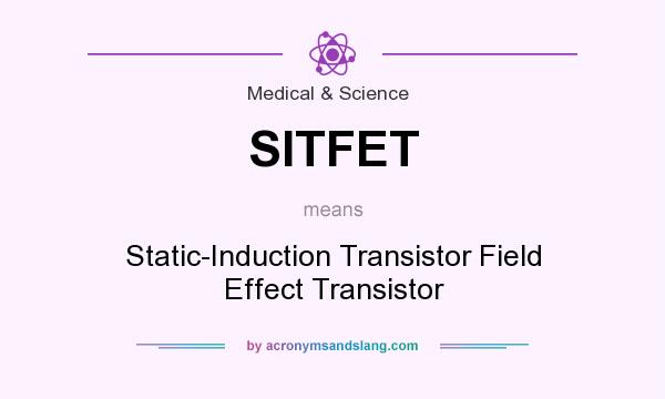What does SITFET mean? It stands for Static-Induction Transistor Field Effect Transistor