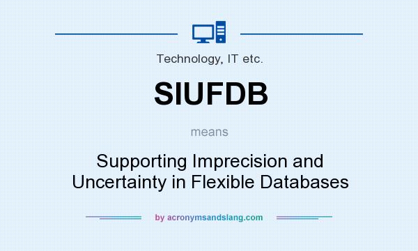 What does SIUFDB mean? It stands for Supporting Imprecision and Uncertainty in Flexible Databases
