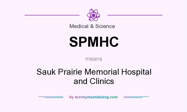 What does SPMHC mean? It stands for Sauk Prairie Memorial Hospital and Clinics