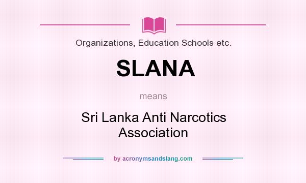 What does SLANA mean? It stands for Sri Lanka Anti Narcotics Association