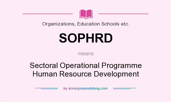 What does SOPHRD mean? It stands for Sectoral Operational Programme Human Resource Development