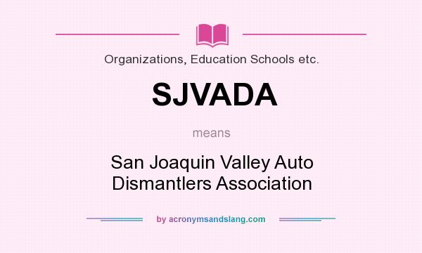 What does SJVADA mean? It stands for San Joaquin Valley Auto Dismantlers Association