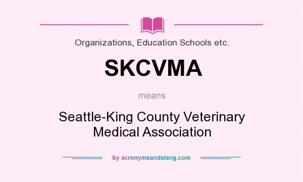What does SKCVMA mean? It stands for Seattle-King County Veterinary Medical Association