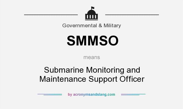 What does SMMSO mean? It stands for Submarine Monitoring and Maintenance Support Officer