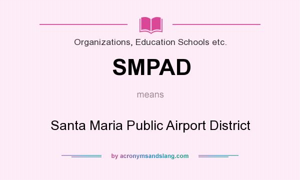 What does SMPAD mean? It stands for Santa Maria Public Airport District