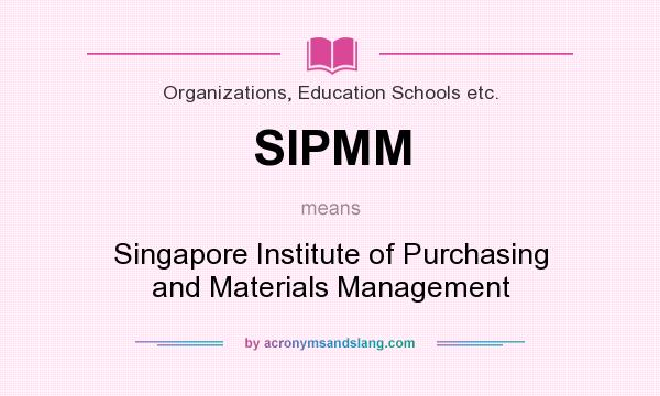 What does SIPMM mean? It stands for Singapore Institute of Purchasing and Materials Management
