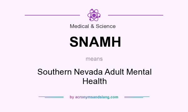 What does SNAMH mean? It stands for Southern Nevada Adult Mental Health