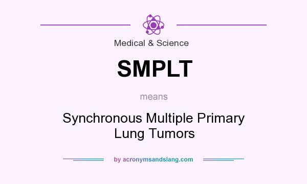 What does SMPLT mean? It stands for Synchronous Multiple Primary Lung Tumors