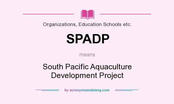 What does SPADP mean? It stands for South Pacific Aquaculture Development Project