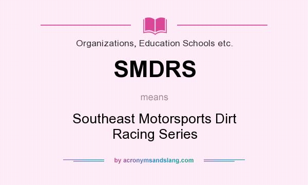 What does SMDRS mean? It stands for Southeast Motorsports Dirt Racing Series