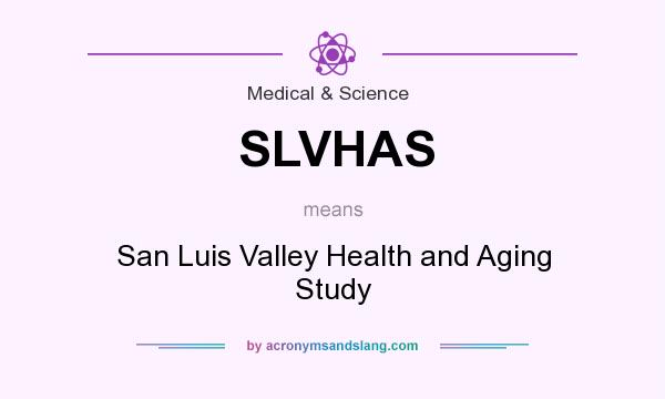 What does SLVHAS mean? It stands for San Luis Valley Health and Aging Study