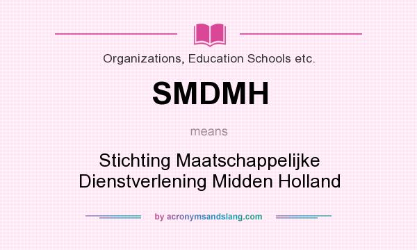 What does SMDMH mean? It stands for Stichting Maatschappelijke Dienstverlening Midden Holland