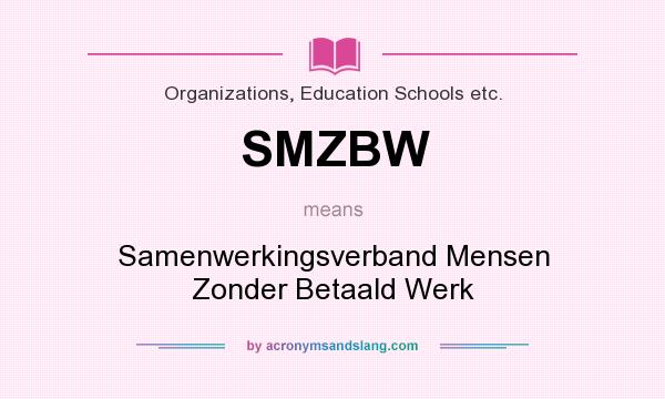 What does SMZBW mean? It stands for Samenwerkingsverband Mensen Zonder Betaald Werk