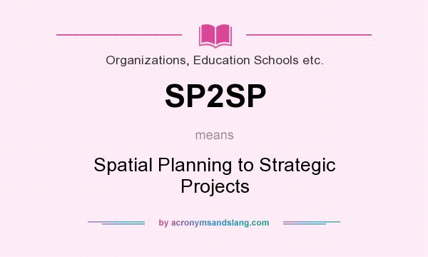 What does SP2SP mean? It stands for Spatial Planning to Strategic Projects