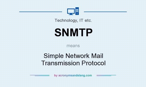 What does SNMTP mean? It stands for Simple Network Mail Transmission Protocol