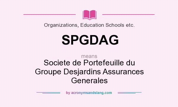 What does SPGDAG mean? It stands for Societe de Portefeuille du Groupe Desjardins Assurances Generales