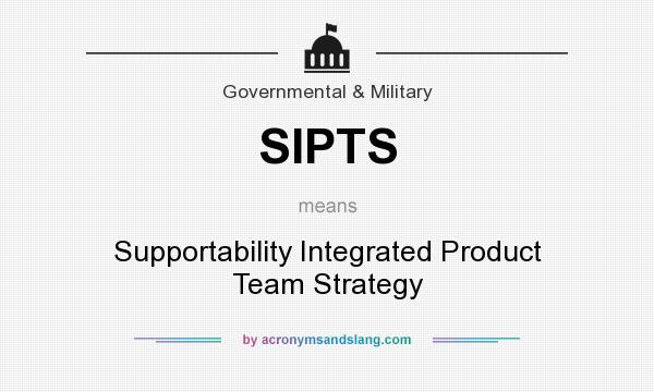 What does SIPTS mean? It stands for Supportability Integrated Product Team Strategy