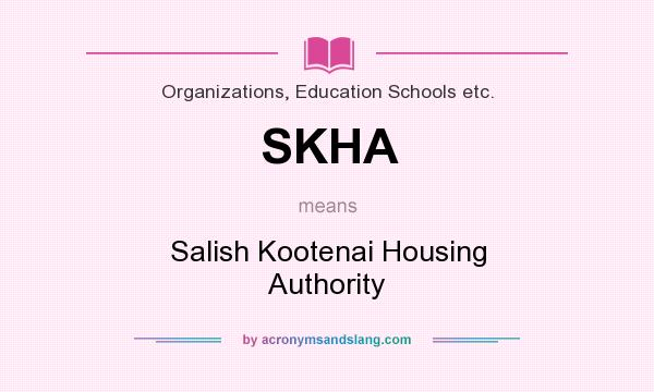 What does SKHA mean? It stands for Salish Kootenai Housing Authority