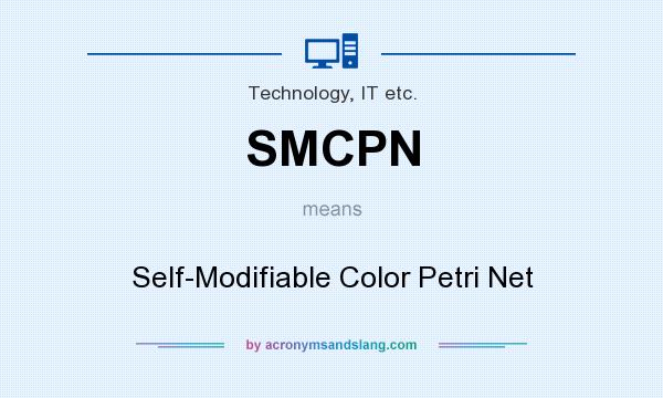 What does SMCPN mean? It stands for Self-Modifiable Color Petri Net