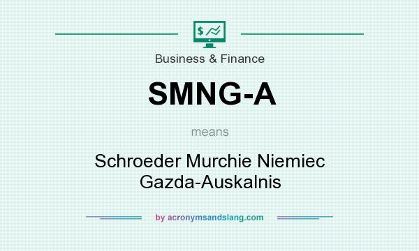 What does SMNG-A mean? It stands for Schroeder Murchie Niemiec Gazda-Auskalnis