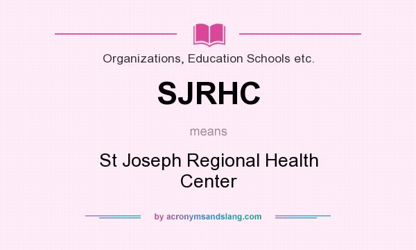 What does SJRHC mean? It stands for St Joseph Regional Health Center