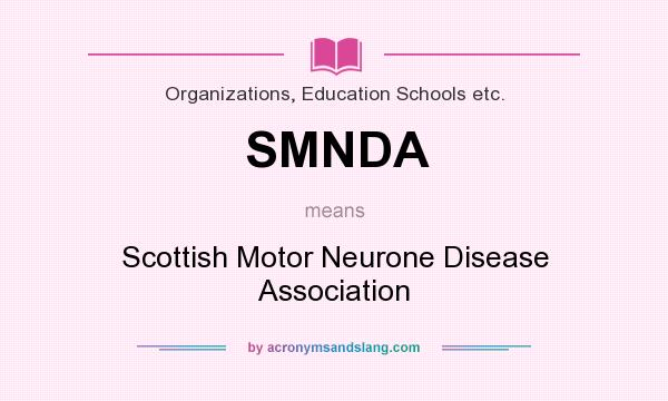 What does SMNDA mean? It stands for Scottish Motor Neurone Disease Association